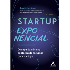 STARTUP EXPONENCIAL - O MAPA DA MINA NA CAPTAÇÃO DE RECURSOS PARA STARTUPS