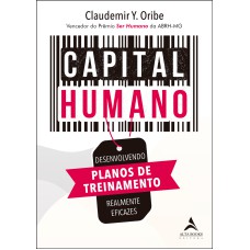 CAPITAL HUMANO: DESENVOLVENDO PLANOS DE TREINAMENTO REALMENTE EFICAZES