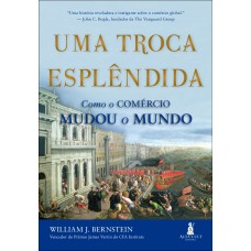 UMA TROCA ESPLÊNDIDA: COMO O COMÉRCIO MUDOU O MUNDO