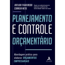 PLANEJAMENTO E CONTROLE ORÇAMENTÁRIO: ABORDAGEM PRÁTICA PARA ELABORAR ORÇAMENTOS EMPRESARIAIS