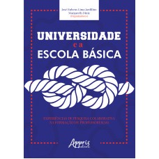 UNIVERSIDADE E A ESCOLA BÁSICA: EXPERIÊNCIAS DE PESQUISA COLABORATIVA NA FORMAÇÃO DE PROFESSORES(AS)