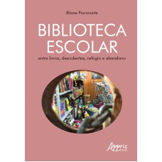 BIBLIOTECA ESCOLAR: ENTRE LIVROS, DESCOBERTAS, REFÚGIO E ABANDONO