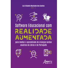 SOFTWARE EDUCACIONAL COM REALIDADE AUMENTADA: PARA MEDIAR O APRENDIZADO DE CRIANÇAS SURDAS USUÁRIAS DA LIBRAS E DO PORTUGUÊS