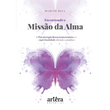 ENCONTRANDO A MISSÃO DA ALMA: A PSICOTERAPIA REENCARNACIONISTA E A ESPIRITUALIDADE ABRINDO CAMINHOS