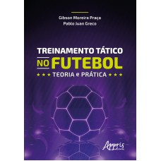 TREINAMENTO TÁTICO NO FUTEBOL: TEORIA E PRÁTICA