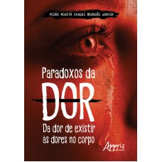 PARADOXOS DA DOR: DA DOR DE EXISTIR ÀS DORES NO CORPO