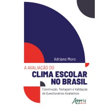 A AVALIAÇÃO DO CLIMA ESCOLAR NO BRASIL: CONSTRUÇÃO, TESTAGEM E VALIDAÇÃO DE QUESTIONÁRIOS AVALIATIVOS