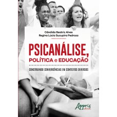 PSICANÁLISE, POLÍTICA E EDUCAÇÃO: CONSTRUINDO CONVERGÊNCIAS EM CONTEXTOS DIVERSOS