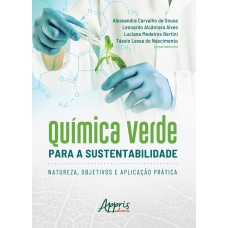 QUÍMICA VERDE PARA A SUSTENTABILIDADE: NATUREZA, OBJETIVOS E APLICAÇÃO PRÁTICA