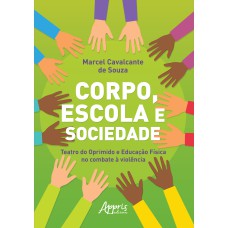 CORPO, ESCOLA E SOCIEDADE: TEATRO DO OPRIMIDO E EDUCAÇÃO FÍSICA NO COMBATE À VIOLÊNCIA