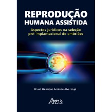 REPRODUÇÃO HUMANA ASSISTIDA: ASPECTOS JURÍDICOS NA SELEÇÃO PRÉ-IMPLANTACIONAL DE EMBRIÕES