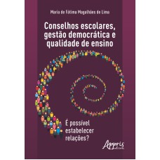 CONSELHOS ESCOLARES, GESTÀO DEMOCRÁTICA E QUALIDADE DE ENSINO: É POSSÍVEL ESTABELECER RELAÇÕES?