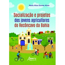 SOCIALIZAÇÃO E PROJETOS DOS JOVENS AGRICULTORES DO RECÔNCAVO DA BAHIA