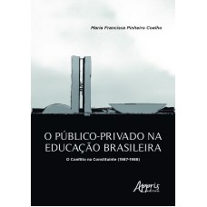 O PÚBLICO-PRIVADO NA EDUCAÇÃO BRASILEIRA: O CONFLITO NA CONSTITUINTE (1987-1988)