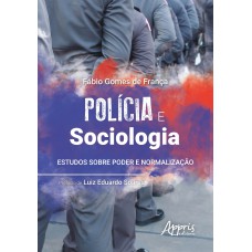 POLÍCIA E SOCIOLOGIA: ESTUDOS SOBRE PODER E NORMALIZAÇÃO