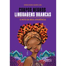 CORPOS NEGROS, LINGUAGENS BRANCAS: O MITO DA BOA-APARÊNCIA