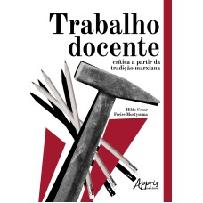 TRABALHO DOCENTE: CRÍTICA A PARTIR DA TRADIÇÃO MARXIANA