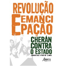 REVOLUÇÃO E EMANCIPAÇÃO: CHERÁN CONTRA O ESTADO