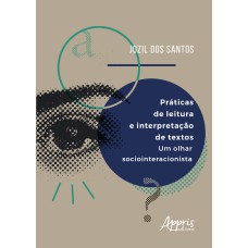 PRÁTICAS DE LEITURA E INTERPRETAÇÃO DE TEXTOS: UM OLHAR SOCIOINTERACIONISTA