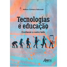 TECNOLOGIAS E EDUCAÇÃO: CONHECER O OUTRO LADO