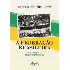 A FEDERAÇÃO BRASILEIRA: UM CONFLITO DE TERRITORIALIDADES