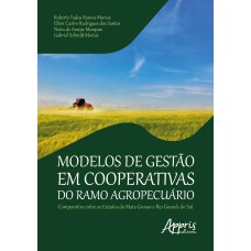 MODELOS DE GESTÀO EM COOPERATIVAS DO RAMO AGROPECUÁRIO COMPARATIVO ENTRE OS ESTADOS DO MATO GROSSO E RIO GRANDE DO SUL