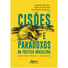 CISÕES E PARADOXOS NA POLÍTICA BRASILEIRA: EFEITOS PARA O SUJEITO