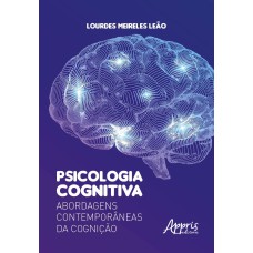 PSICOLOGIA COGNITIVA: ABORDAGENS CONTEMPORÂNEAS DA COGNIÇÃO