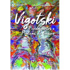 VIGOTSKI FUNDAMENTOS E PRÁTICAS DE ENSINO: CRÍTICA ÀS PEDAGOGIAS DOMINANTES