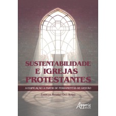 SUSTENTABILIDADE E IGREJAS PROTESTANTES A EDIFICAÇÃO A PARTIR DE FERRAMENTAS DE GESTÀO