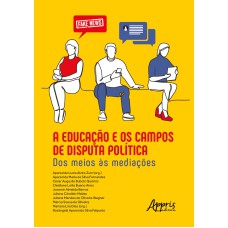 A EDUCAÇÃO E OS CAMPOS DE DISPUTA POLÍTICA: DOS MEIOS ÀS MEDIAÇÕES