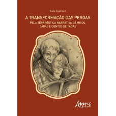 A TRANSFORMAÇÃO DAS PERDAS PELA TERAPÊUTICA NARRATIVA DE MITOS, SAGAS E CONTOS DE FADAS