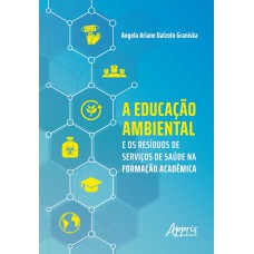 A EDUCAÇÃO AMBIENTAL E OS RESÍDUOS DE SERVIÇOS DE SAÚDE NA FORMAÇÃO ACADÊMICA