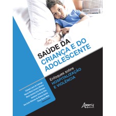 SAÚDE DA CRIANÇA E DO ADOLESCENTE: ENFOQUES SOBRE HOSPITALIZAÇÃO E VIOLÊNCIA