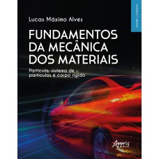 FUNDAMENTOS DA MECÂNICA DOS MATERIAIS: PARTÍCULA, SISTEMA DE PARTÍCULAS E CORPO RÍGIDO