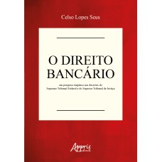 O DIREITO BANCÁRIO EM PESQUISA EMPÍRICA NAS DECISÕES DO SUPREMO TRIBUNAL FEDERAL E DO SUPERIOR TRIBUNAL DE JUSTIÇA