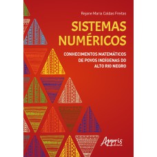 SISTEMAS NUMÉRICOS: CONHECIMENTOS MATEMÁTICOS DE POVOS INDÍGENAS DO ALTO RIO NEGRO