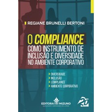 O COMPLIANCE COMO INSTRUMENTO DE INCLUSÃO E DIVERSIDADE 
NO AMBIENTE CORPORATIVO