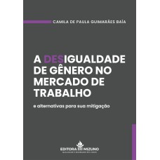 A desigualdade de gênero no mercado de trabalho e alternativas para sua mitigação