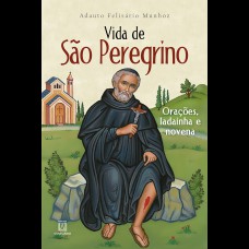 VIDA DE SÃO PEREGRINO - ORAÇÕES, LADAINHA E NOVENA