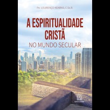 A ESPIRITUALIDADE CRISTÃ NO MUNDO SECULAR