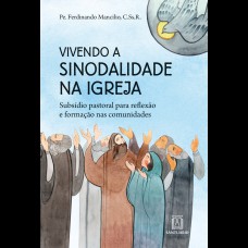 VIVENDO A SINODALIDADE NA IGREJA - SUBSÍDIO PASTORAL PARA REFLEXÃO E FORMAÇÃO NAS COMUNIDADES