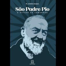 SÃO PADRE PIO - O ÊXTASE DA COMUNHÃO