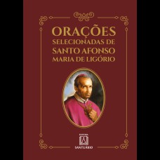 ORAÇÕES SELECIONADAS DE SANTO AFONSO MARIA DE LIGÓRIO