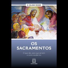 OS SACRAMENTOS - O QUE SÃO, PARA QUE SERVEM E COMO RECEBÊ-LOS