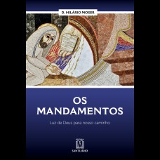 OS MANDAMENTOS - LUZ DE DEUS PARA NOSSO CAMINHO