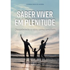 Saber viver em plenitude: descobrindo a vida como um dom