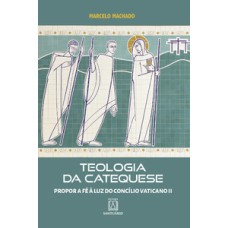 Teologia da Catequese: Propor a fé à luz do Concilío Vaticano II