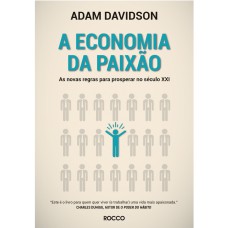 A ECONOMIA DA PAIXÃO: AS NOVAS REGRAS PARA PROSPERAR NO SÉCULO XXI