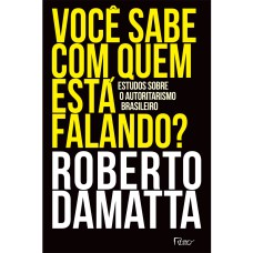 VOCÊ SABE COM QUEM ESTÁ FALANDO?: ESTUDOS SOBRE O AUTORITARISMO BRASILEIRO